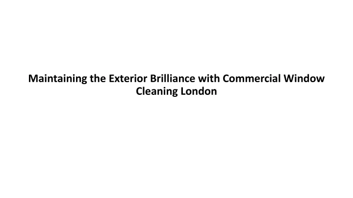 maintaining the exterior brilliance with commercial window cleaning london