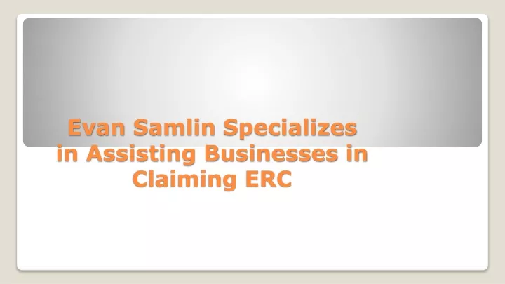 evan samlin specializes in assisting businesses in claiming erc