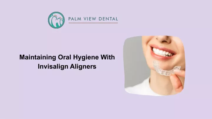 maintaining oral hygiene with invisalign aligners