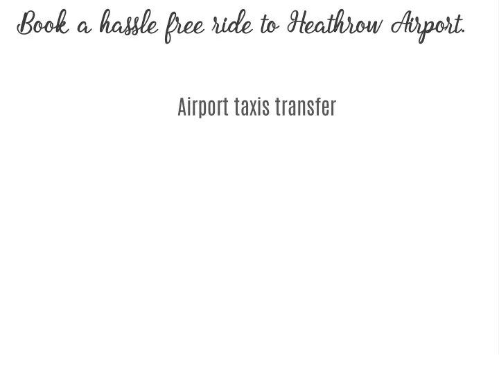 book a hassle free ride to heathrow airport