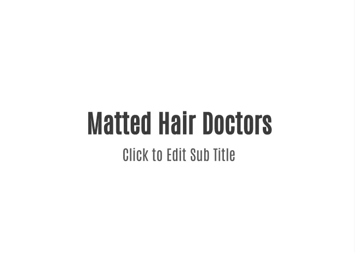 matted hair doctors click to edit sub title