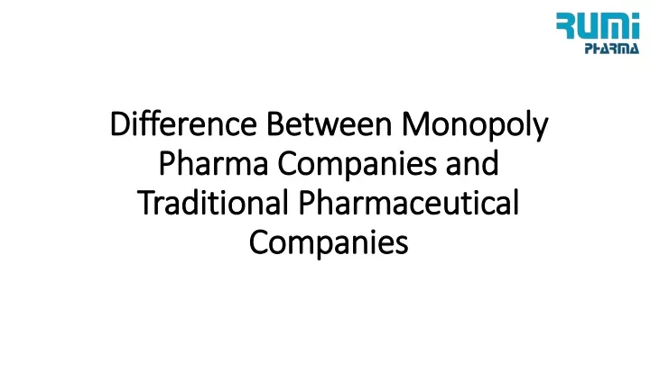 difference between monopoly pharma companies and traditional pharmaceutical companies