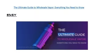 The Ultimate Guide to Wholesale Vapor Everything You Need to Know