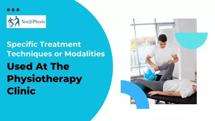 specific treatment techniques or modalities used