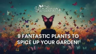 9 Fantastic Plants to Spice Up Your Garden!