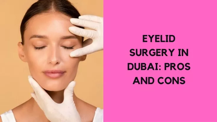 eyelid surgery in dubai pros and cons