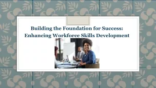 Building the Foundation for Success: Enhancing Workforce Skills Development