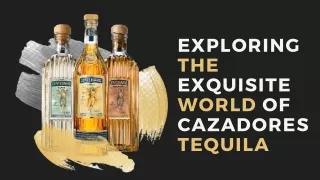 Exploring the Exquisite World of Cazadores Tequila