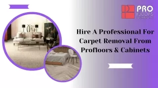 Hire A Professional For Carpet Removal From Profloors & Cabinets