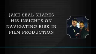 Jake Seal Shares his Insights on Navigating Risk in Film Production