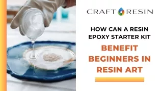 How Can A Resin Epoxy Starter Kit Benefit Beginners In Resin Art