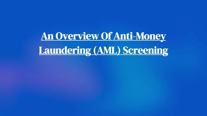 an overview of anti money laundering aml screening