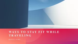 Ways to Stay fit while Traveling By Ratul Puri