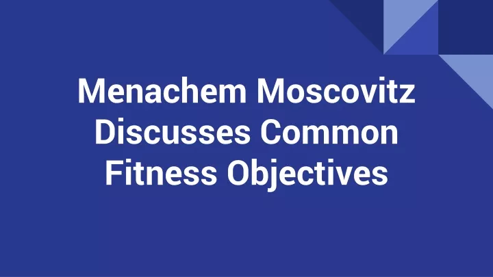 menachem moscovitz discusses common fitness objectives