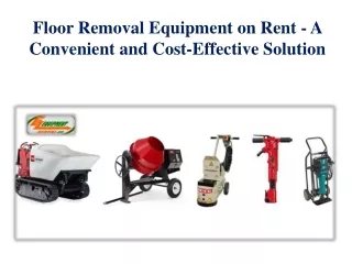 Floor Removal Equipment on Rent - A Convenient and Cost-Effective Solution