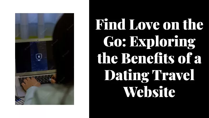 find love on the go exploring the benefits