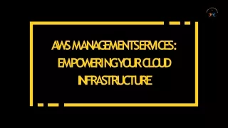 AWS MANAGEMENT SERVICES EMPOWERING YOUR CLOUD INFRASTRUCTURE