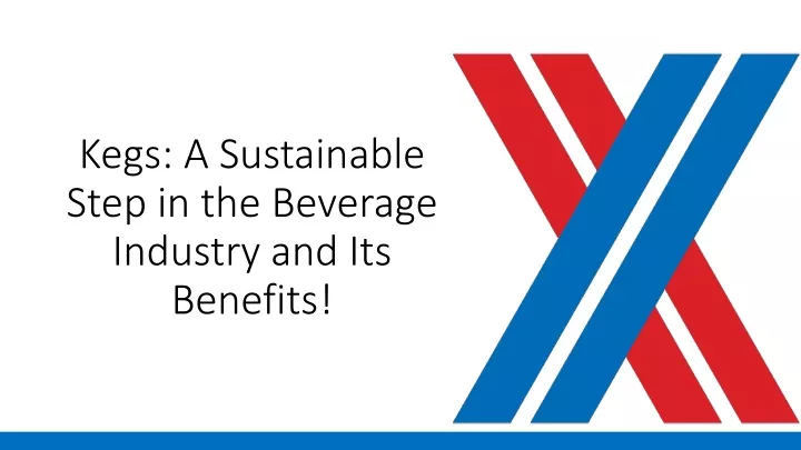 kegs a sustainable step in the beverage industry and its benefits