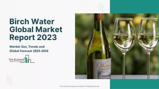 Birch Water Global Market Report 2023 – Market Size, Trends, And Global Forecast 2023-2032