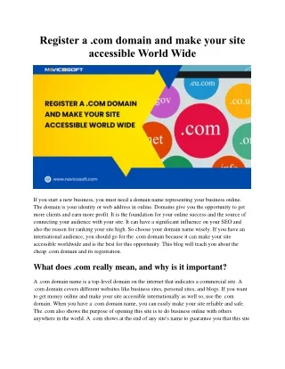 Register a .com domain and make your site accessible World Wide.