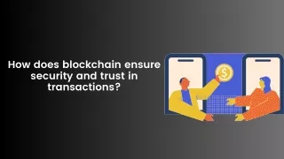 How does blockchain ensure security and trust in transactions