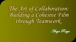 The Art of Collaboration: Building a Cohesive Film through Teamwork.