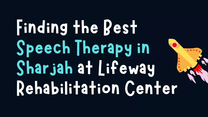 finding the best speech therapy in sharjah