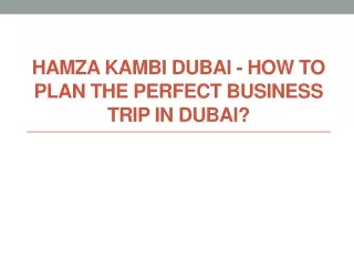 Hamza Kambi Dubai - How To Plan The Perfect Business Trip in Dubai?
