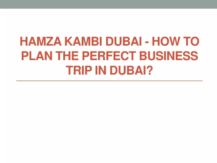 hamza kambi dubai how to plan the perfect business trip in dubai