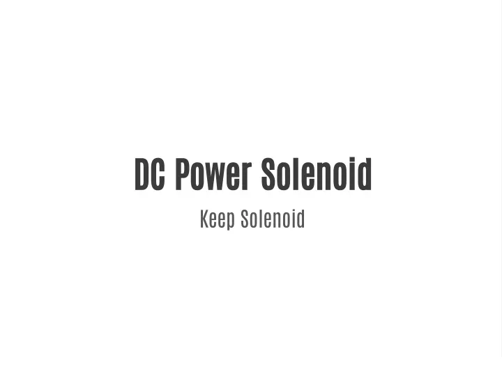 dc power solenoid keep solenoid