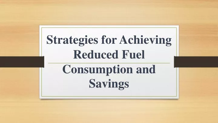 strategies for achieving reduced fuel consumption and savings