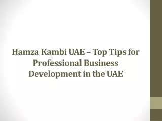 Hamza Kambi UAE – Top Tips for Professional Business Development in the UAE