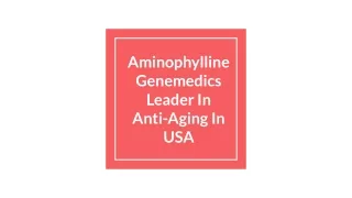 Aminophylline  Genemedics Leader In Anti Aging In USA