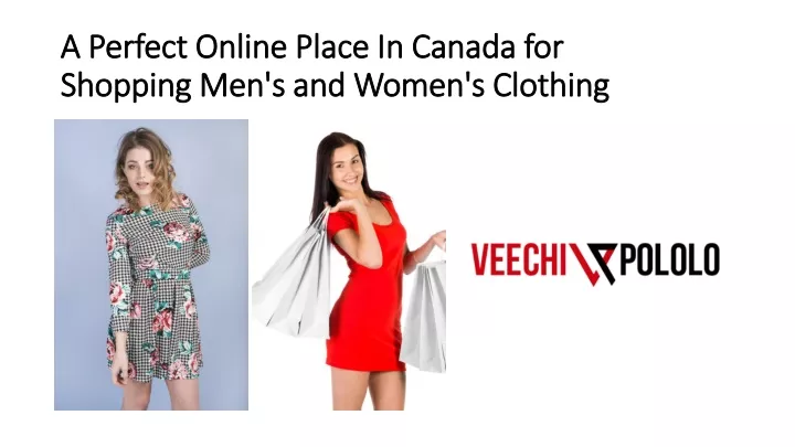 a perfect online place in canada for shopping men s and women s clothing