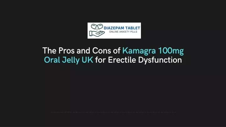 the pros and cons of kamagra 100mg oral jelly