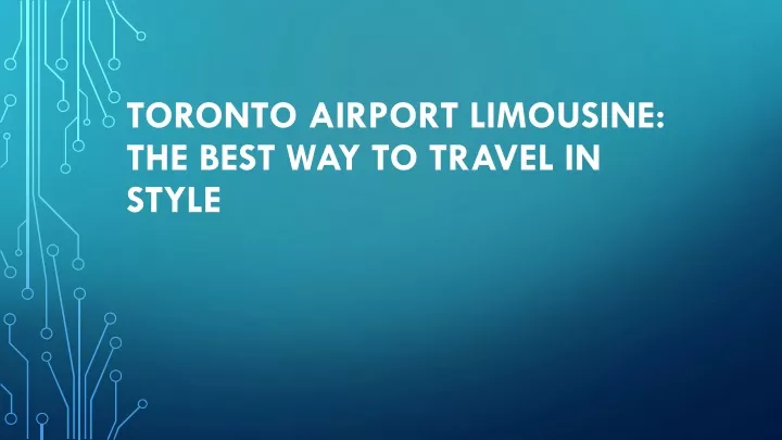 toronto airport limousine the best way to travel in style