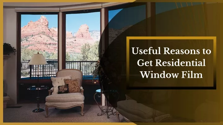 useful reasons to get residential window film