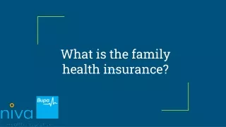 What is the family health insurance?