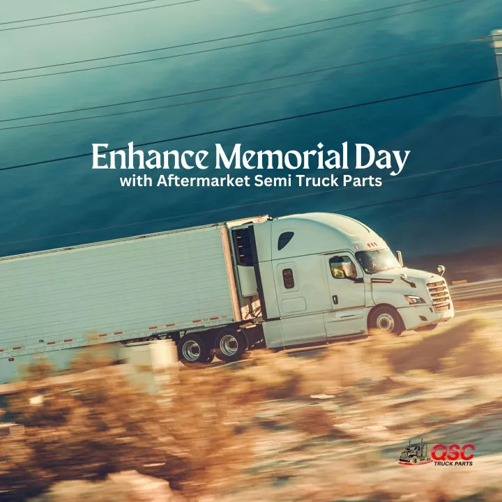 enhance memorial day with aftermarket semi truck