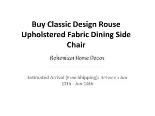 Buy Classic Design Rouse Upholstered Fabric Dining Side Chair - Bohemian Home D