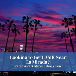 looking to get lasik near la mirada