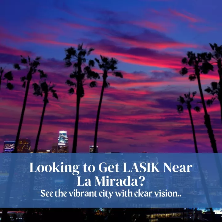 looking to get lasik near la mirada