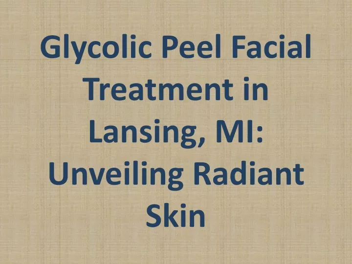 glycolic peel facial treatment in lansing mi unveiling radiant skin