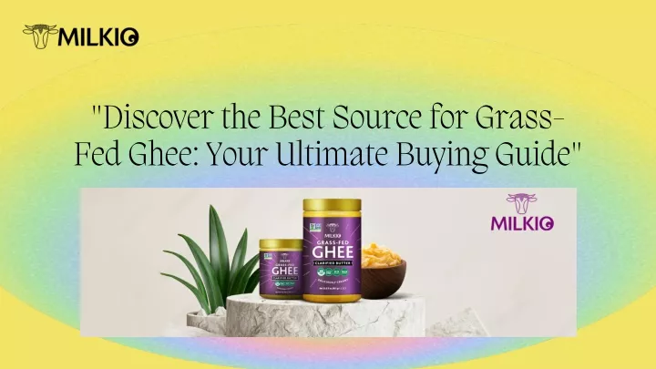 discover the best source for grass fed ghee your