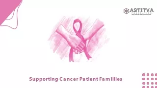 ASTITVA Foundation's Holistic Assistance to Cancer Patient's Families