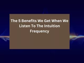 The 5 Benefits We Get When We Listen To The Intuition Frequency