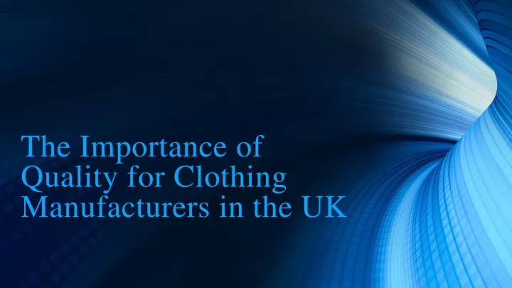 the importance of quality for clothing manufacturers in the uk