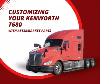 Customizing Your Kenworth T680 With Aftermarket Parts