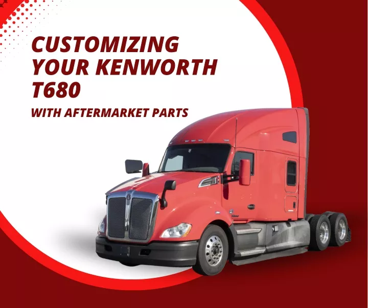 customizing your kenworth t680 with aftermarket