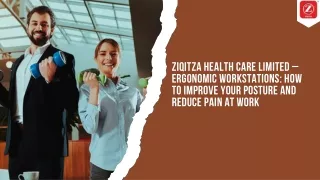 ZIQITZA HEALTH CARE LIMITED – ERGONOMIC WORKSTATIONS HOW TO IMPROVE YOUR POSTURE AND REDUCE PAIN AT WORK